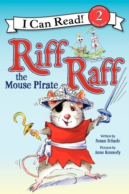 Riff Raff the Mouse Pirate (I Can Read Level 2) By Susan Schade, Anne Kennedy (Illustrator) Cover Image