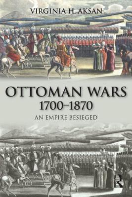 Ottoman Wars, 1700-1870: An Empire Besieged (Modern Wars in Perspective) Cover Image
