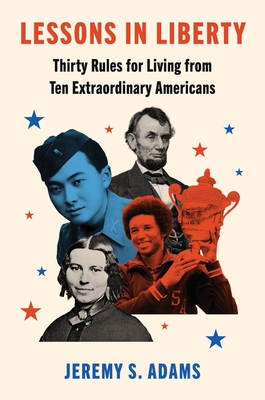 Lessons in Liberty: Thirty Rules for Living from Ten Extraordinary Americans Cover Image
