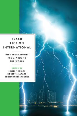 Flash Fiction International: Very Short Stories from Around the World By James Thomas (Editor), Robert Shapard (Editor), Christopher Merrill (Editor) Cover Image
