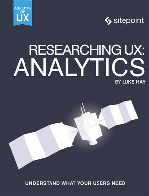 Researching Ux: Analytics: Understanding Is the Heart of Great UX By Luke Hay Cover Image