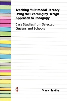 Teaching Multimodal Literacy Using the Learning by Design Approach to Pedagogy: Case Studies from Selected Queensland Schools Cover Image