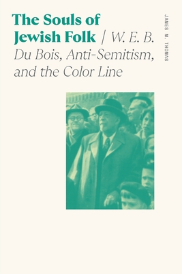 The Souls of Jewish Folk: W. E. B. Du Bois, Anti-Semitism, and the Color Line (Sociology of Race and Ethnicity) Cover Image