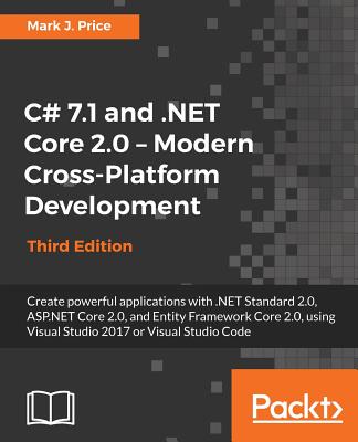 C# 7.1 and .NET Core 2.0 - Modern Cross-Platform Development - Third Edition: Create powerful applications with .NET Standard 2.0, ASP.NET Core 2.0, a Cover Image