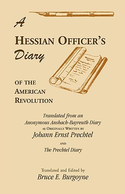 A Hessian Officer's Diary of the American Revolution Translated From An Anonymous Ansbach-Bayreuth Diary and The Prechtel Diary Cover Image