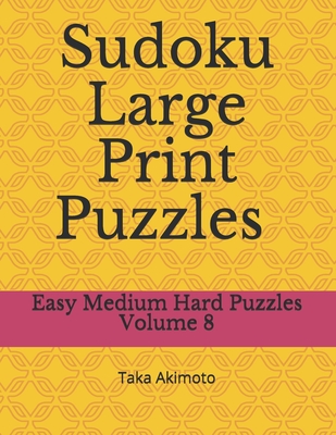 Sudoku Large Print Puzzles Volume 8: Easy Medium Hard Puzzles (Large Print Puzzle Books for Kids and Adults #8)
