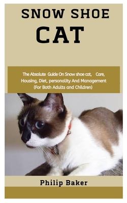 Snow Shoe Cat: The absolute guide on snow shoe cat, care, housing, diet, personality and management (for both adults and children) Cover Image