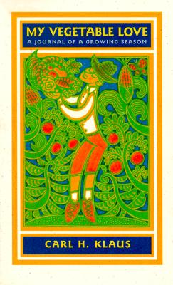 My Vegetable Love: A Journal of a Growing Season (Bur Oak Book) Cover Image