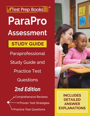 ParaPro Assessment Study Guide: Paraprofessional Study Guide and Practice Test Questions [2nd Edition]