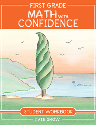 First Grade Math with Confidence Student Workbook By Kate Snow, Shane Klink (Cover design or artwork by), Itamar Katz (Illustrator) Cover Image