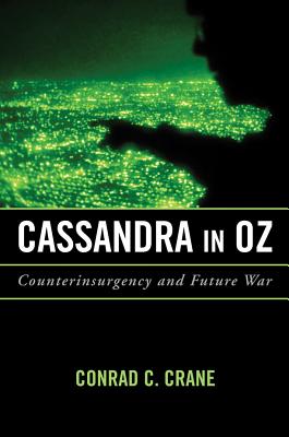 Cassandra in Oz: Counterinsurgency and Future War (Transforming War)