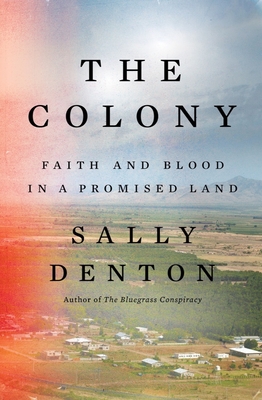 The Colony: Faith and Blood in a Promised Land By Sally Denton Cover Image