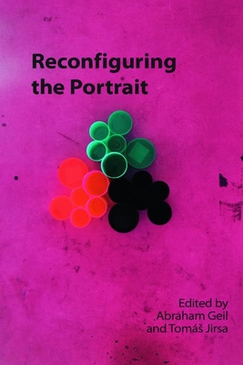 Reconfiguring the Portrait (Technicities) By Abraham Geil (Editor), Tomás Jirsa (Editor) Cover Image