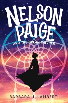 Nelson Paige and the Dream Catcher By Barbara J. Lamberti Cover Image