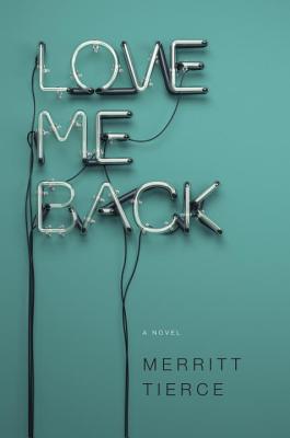 Cover Image for Love Me Back: A Novel