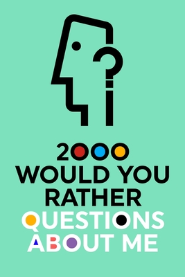 2000 Would You Rather Questions About Me: Which Would You Choose Question Game Book Cover Image