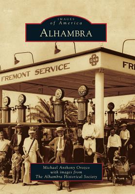 Alhambra (Images of America) By Michael Anthony Orozco, With Images from the Alhambra Historical Cover Image