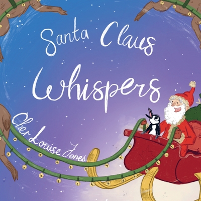 Santa Claus Whispers By Cher Louise Jones, Lee Dixon (Illustrator) Cover Image