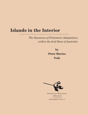 Islands in the Interior: The Dynamics of Prehistoric Adaptations Within the Arid Zone of Australia Cover Image