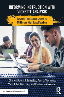Informing Instruction with Vignette Analysis: Powerful Professional Growth for Middle and High School Teachers Cover Image