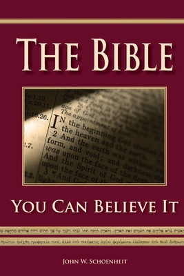 The Bible - You Can Believe It! By John W. Schoenheit Cover Image
