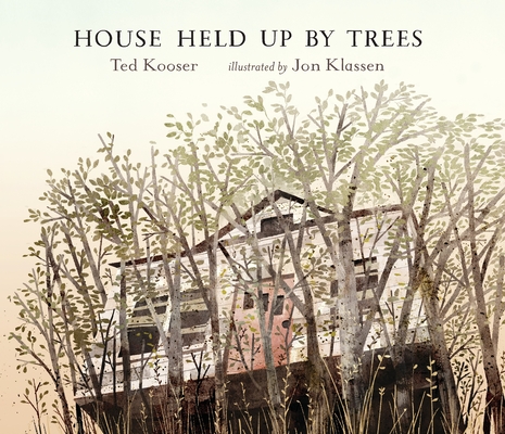 House Held Up by Trees By Ted Kooser, Jon Klassen (Illustrator) Cover Image