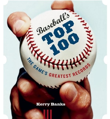Baseball's Top 100: The Game's Greatest Records By Kerry Banks Cover Image