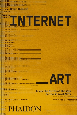 Internet_Art: From the Birth of the Web to the Rise of NFTs Cover Image