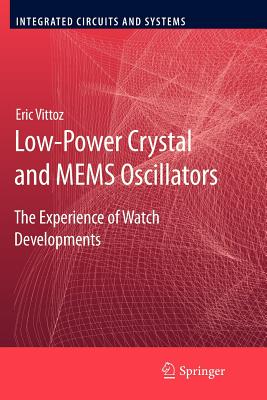 Low-Power Crystal and Mems Oscillators: The Experience of Watch Developments (Integrated Circuits and Systems) By Eric Vittoz Cover Image