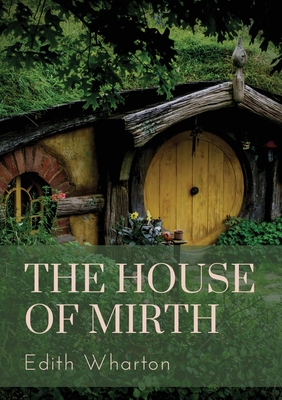 The House of Mirth: a 1905 novel by the American author Edith