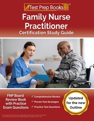 Family Nurse Practitioner Certification Study Guide: FNP Board Review Book with Practice Exam Questions [Updated for the New Outline] Cover Image