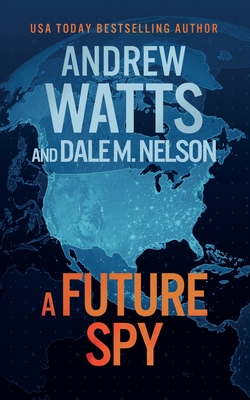 A Future Spy By Andrew Watts, Dale M. Nelson Cover Image