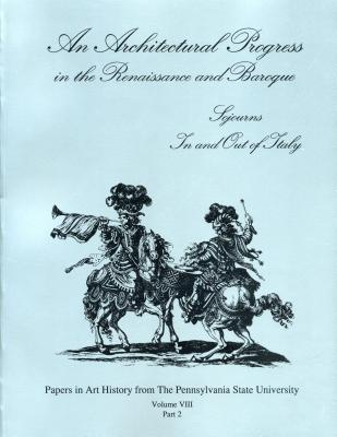 An Architectural Progress in the Renaissance and Baroque: Sojourns in and Out of Italy (Papers in Art History #8) Cover Image