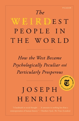 The WEIRDest People in the World: How the West Became Psychologically Peculiar and Particularly Prosperous By Joseph Henrich Cover Image