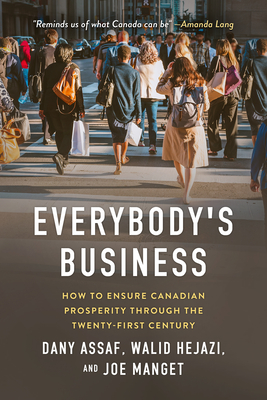 Everybody's Business: How to Ensure Canadian Prosperity Through the Twenty-First Century By Dany Assaf, Walid Hejazi, Joe Manget Cover Image