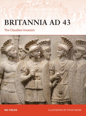 Britannia AD 43: The Claudian invasion (Campaign) By Nic Fields, Steve Noon (Illustrator) Cover Image