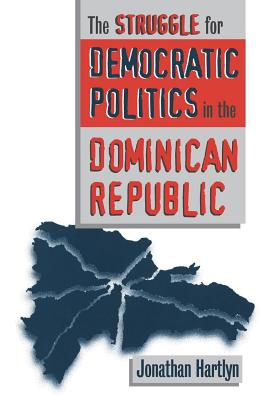 Struggle for Democratic Politics in the Dominican Republic (H. Eugene and Lillian Youngs Lehman)