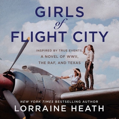 Girls of Flight City: Inspired by True Events, a Novel of Wwii, the Royal Air Force, and Texas Cover Image