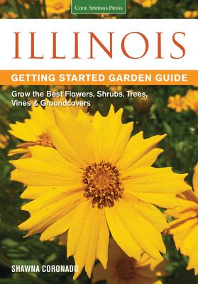 Illinois Getting Started Garden Guide: Grow the Best Flowers, Shrubs, Trees, Vines & Groundcovers (Garden Guides) Cover Image