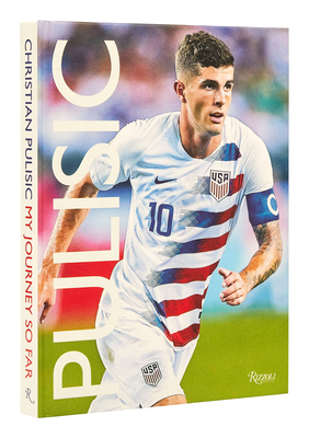 Pulisic: My Journey So Far By Christian Pulisic, Daniel Melamud, Arlo White (Contributions by) Cover Image