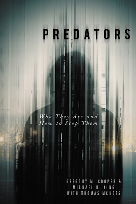 Predators: Who They Are and How to Stop Them By Gregory M. Cooper, Michael R. King, Thomas McHoes (Contribution by) Cover Image