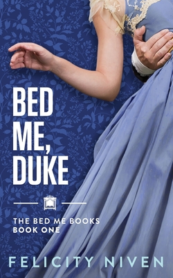 Bed Me, Duke By Felicity Niven Cover Image