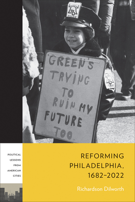 Reforming Philadelphia, 1682–2022 (PLAC: Political Lessons from American Cities)