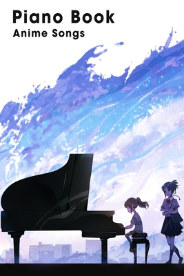 Piano Book Anime Songs: Piano Sheet, Piano Music By Cynthia Darden Cover Image