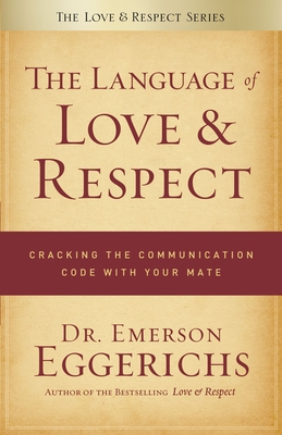 The Language of Love & Respect: Cracking the Communication Code with Your Mate Cover Image