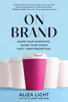 On Brand: Shape Your Narrative. Share Your Vision. Shift Their Perception. Cover Image