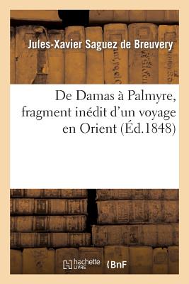 de Damas À Palmyre, Fragment Inédit d'Un Voyage En Orient (Histoire) Cover Image