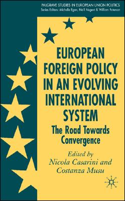 European Foreign Policy in an Evolving International System: The Road Towards Convergence (Palgrave Studies in European Union Politics) Cover Image