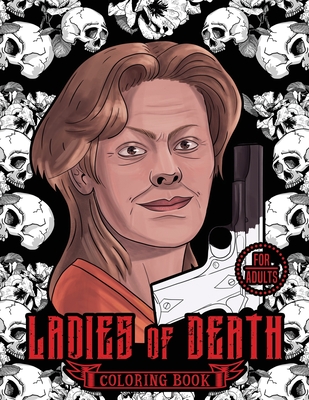 Ladies of Death: The Most Famous Women Serial Killers Coloring Book. A True Crime Adult Gift. For Adults Only By Blind Destiny Cover Image
