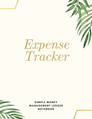 Expense Tracker Simple Money Management Ledger Notebook: Budget Planner Optimal Format (8,5 x 11) Ledger Journal Logbook Cover Image